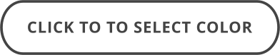 CLICK TO TO SELECT COLOR